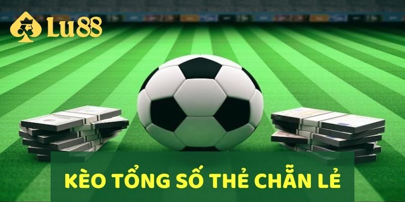 Kèo tổng số thẻ chẵn/lẻ là một hình thức cược khá đơn giản