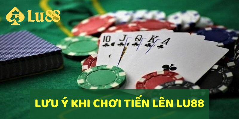 Những lưu ý khi chơi Tiến Lên tại LU88