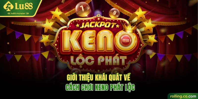Giới thiệu khái quát về cách chơi Keno Phát Lộc